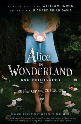 Book cover of Alice In Wonderland And Philosophy: Curiouser And Curiouser by William Irwin (Ed.)
