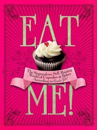 Book cover of Eat Me!: The Stupendous, Self-Raising World of Cupcakes and Bakes According to Cookie Girl by Xanthe Milton