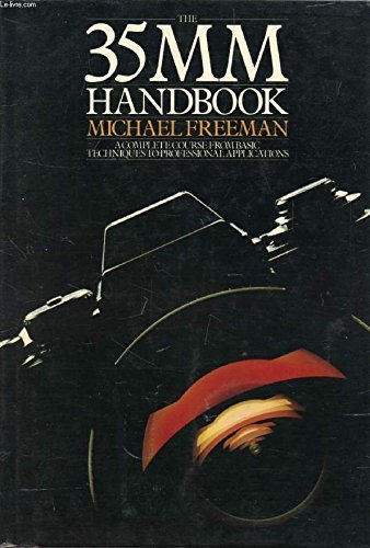 Book cover of The 35mm Handbook: A Complete Course From Basic Techniques To Professional Applications by Michael   Freeman