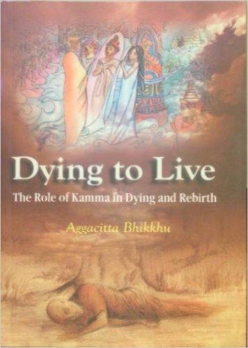 Book cover of Dying To Live: The Role Of Kamma In Dying And Rebirth by Aggacitta Bhikkhu, Leong Liew Geok (Ed.)