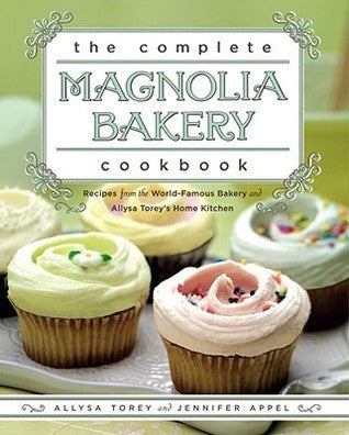 Book cover of The Complete Magnolia Bakery Cookbook: Recipes From The World-Famous Bakery And Allysa Torey's Home Kitchen by Allysa Torey, Jennifer Appel