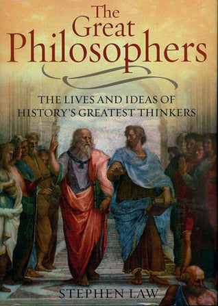 Book cover of The Great Philosophers: The Lives And Ideas Of History's Greatest Thinkers by Stephen Law