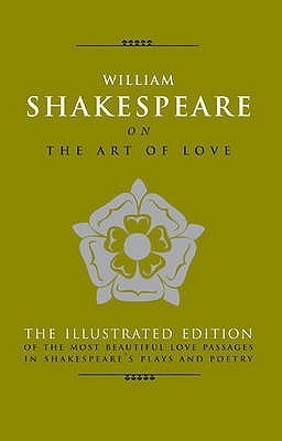 Book cover of William Shakespeare On The Art Of Love by William Shakespeare, Michael Best (Ed.)