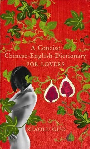Book cover of A Concise Chinese-English Dictionary For Lovers by Xiaolu Guo