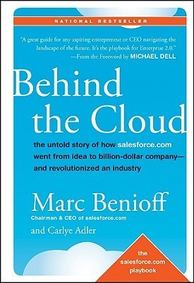 Book cover of Behind The Cloud: The Untold Story Of How Salesforce.com Went From Idea To Billion-Dollar Company-And Revolutionized An Industry by Marc Benioff, Carlye Adler