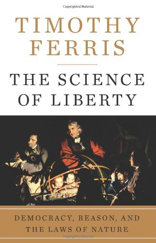Book cover of The Science of Liberty: Democracy, Reason and the Laws of Nature by Timothy Ferris