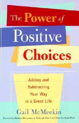 Book cover of The Power of Positive Choices: Adding and Subtracting Your Way to a Great Life by Gail McMeekin