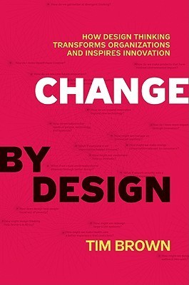 Book cover of Change By Design: How Design Thinking Transforms Organizations And Inspires Innovation by Tim    Brown