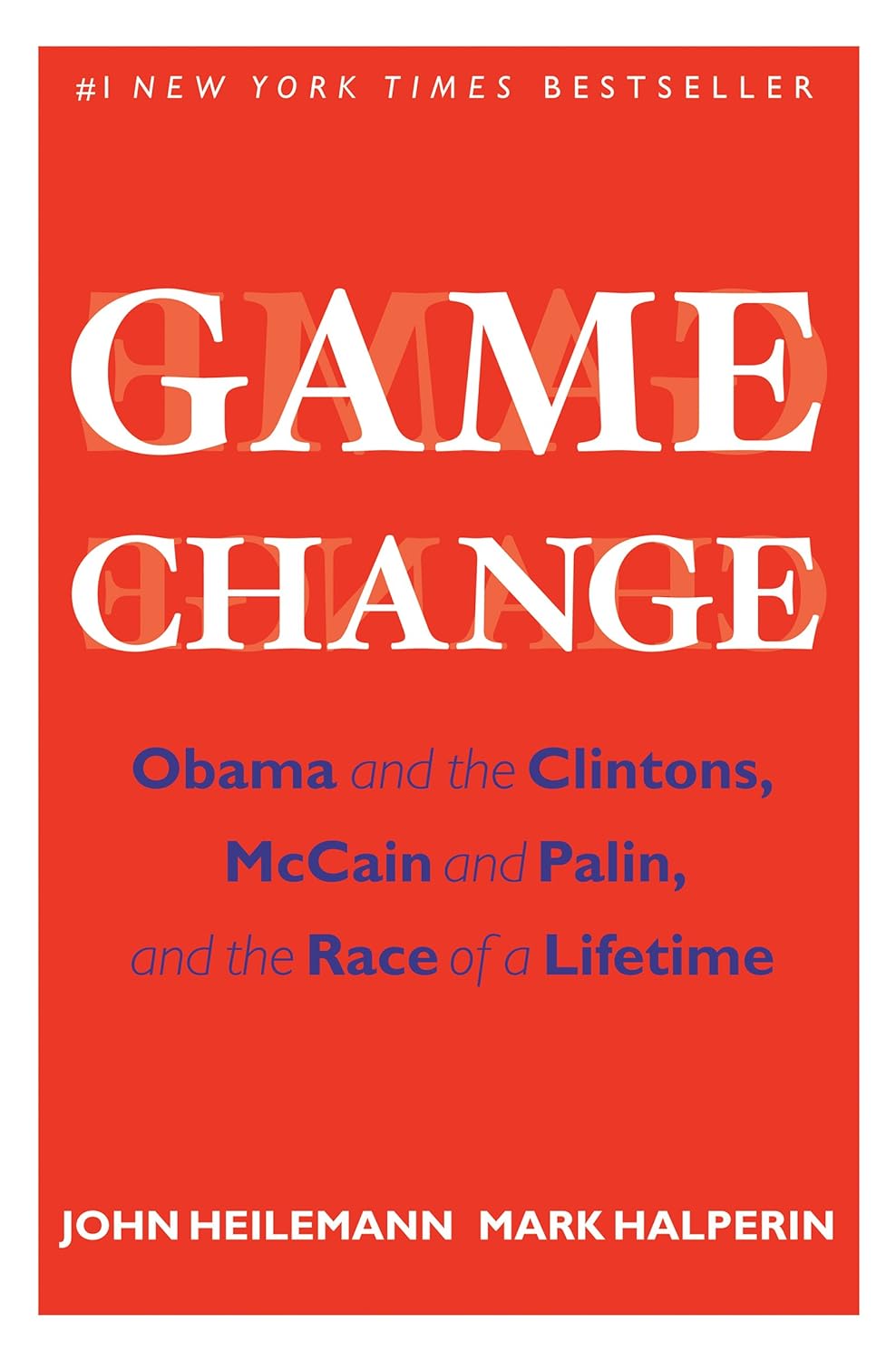 Book cover of Game Change: Obama And The Clintons, McCain And Palin, And The Race Of A Lifetime by John Heilemann, Mark Halperin