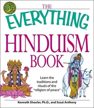 Book cover of The Everything Hinduism Book: Learn The Traditions And Rituals Of The "Religion Of Peace" by Kenneth Schouler, Susai Anthony