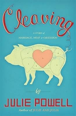 Book cover of Cleaving: A Story of Marriage, Meat, and Obsession by Julie Powell
