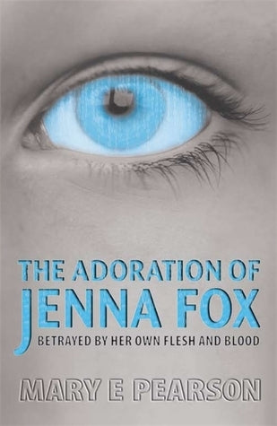Book cover of The Adoration Of Jenna Fox by Mary E. Pearson