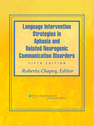 Book cover of Language Intervention Strategies In Aphasia And Related Neurogenic Communication Disorders by Roberta Chapey (Ed.)