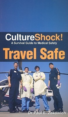 Book cover of Culture Shock! Travel Safe: A Survival Guide To Medical Safety by Paul Zakowich