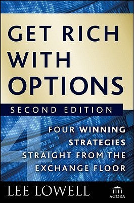 Book cover of Get Rich With Options: Four Winning Strategies Straight From The Exchange Floor by Lee Lowell