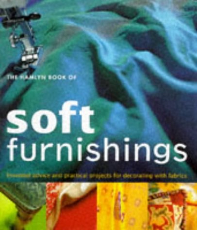 Book cover of The Hamlyn Book Of Soft Furnishings: Essential Advice And Practical Projects For Decorating With Fabric by Hamlyn Publishing Group