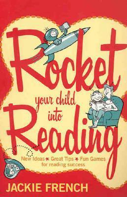 Book cover of Rocket Your Child Into Reading: New Ideas * Great Tips * Fun Games For Reading Success by Jackie French