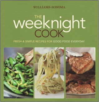 Book cover of Williams-Sonoma The Weeknight Cook: Fresh & Simple Recipes For Good Food Everyday by Brigit Binns, Williams Sonoma (Creator)