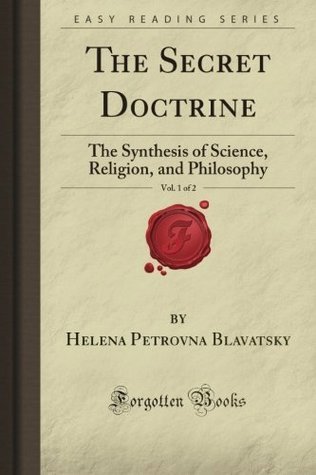 Book cover of The Secret Doctrine, Vol. 1 Of 2: The Synthesis Of Science, Religion, And Philosophy by Helena Petrovna Blavatsky