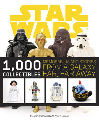 Book cover of Star Wars: 1,000 Collectibles: Memorabilia And Stories From A Galaxy Far, Far Away by Stephen J. Sansweet, Anne Neumann
