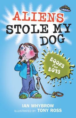 Book cover of Aliens Stole My Dog by Ian Whybrow, Tony Ross (Illus.)