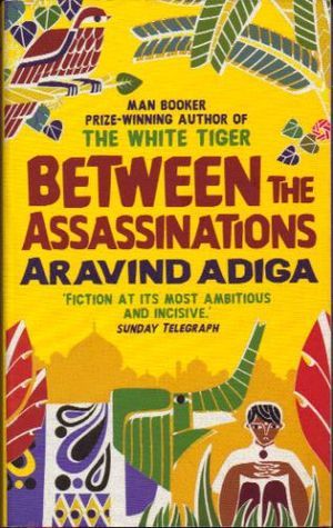 Book cover of Between The Assassinations by Aravind Adiga