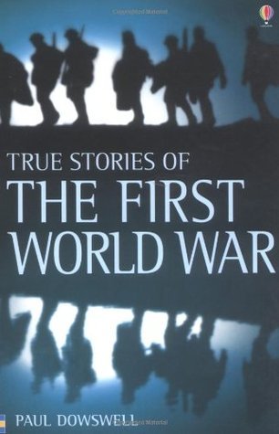 Book cover of True Stories of World War One by Paul Dowsall, Glen Bird