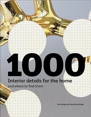 Book cover of 1000 Interior Details For The Home: And Where To Find Them by Ian Rudge, Geraldine Rudge