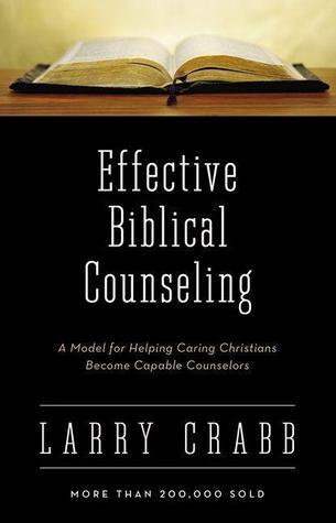 Book cover of Effective Biblical Counseling: A Model For Helping Caring Christians Become Capable Counselors by Larry Crabb