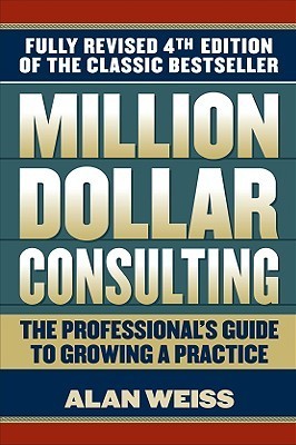 Book cover of Million Dollar Consulting: The Professional's Guide To Growing A Practice by Alan Weiss