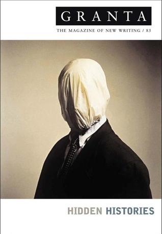 Book cover of Granta 85: Hidden Histories by Ian Jack (Ed.)
