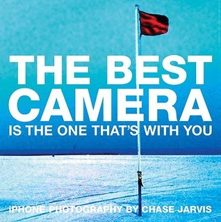 Book cover of The Best Camera Is The One That's With You: Iphone Photography by Chase Jarvis