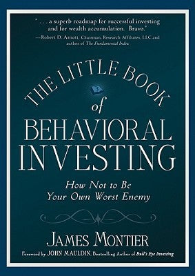 Book cover of The Little Book Of Behavioral Investing: How Not To Be Your Own Worst Enemy by James Montier