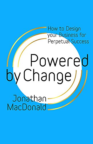 Book cover of Powered By Change: How To Design Your Business For Perpetual Success by Jonathan MacDonald