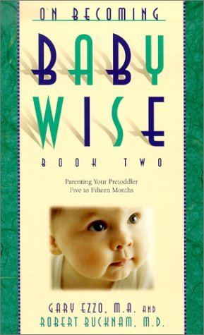 Book cover of On Becoming Baby Wise Book Two: Parenting Your Pretoddler Five To Fifteen Months by Gary Ezzo, Robert Bucknam