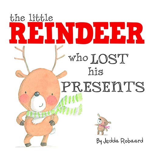 Book cover of The Little Reindeer Who Lost His Presents by Jedda Robaard