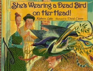 Book cover of She's Wearing a Dead Bird on Her Head! by Kathryn Lasky