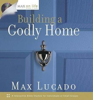 Book cover of Building A Godly Home by Max Lucado