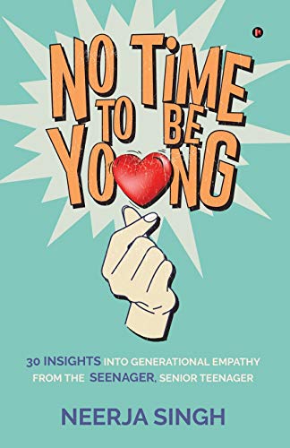 Book cover of No Time to Be Young: 30 Insights Into Generational Empathy From the Seenager, Senior Teenager by Neerja Singh