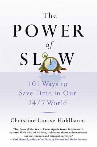 Book cover of The Power Of Slow: 101 Ways To Save Time In Our 24/7 World by Christine Louise Hohlbaum