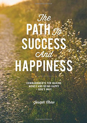Book cover of The Path To Success And Happiness by Joseph Chew