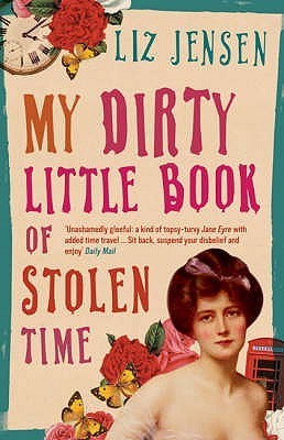 Book cover of My Dirty Little Book of Stolen Time by Liz Jensen