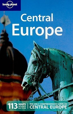 Book cover of Lonely Planet Central Europe by Lisa Dunford, Brett Atkinson, Neal Bedford, Steve Fallon, Lonely Planet, Tim     Richards