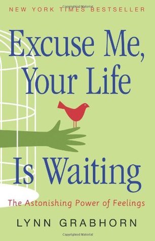 Book cover of Excuse Me, Your Life Is Waiting: The Astonishing Power of Feelings by Lynn Grabhorn