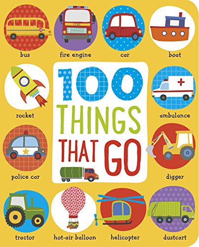 Book cover of First 100 Things That Go by Sarah Creese