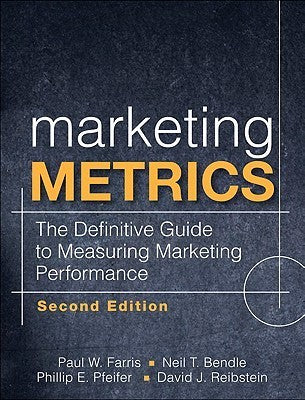 Book cover of Marketing Metrics: The Definitive Guide To Measuring Marketing Performance by Paul W. Farris, Neil T. Bendle, Phillip E. Pfeifer, David J. Reibstein
