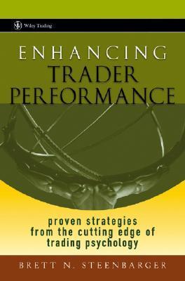 Book cover of Enhancing Trader Performance: Proven Strategies From the Cutting Edge of Trading Psychology by Brett N. Steenbarger
