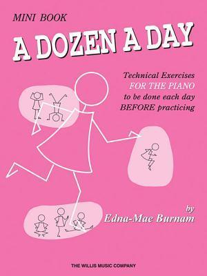 Book cover of A Dozen a Day - Mini Book For Beginners By Edna Mae Burnam | Easy Piano Exercise Book For Kids And Students | Finger Strength And Technique Builder | ... Songbook For Lessons by Edna Mae Burnam
