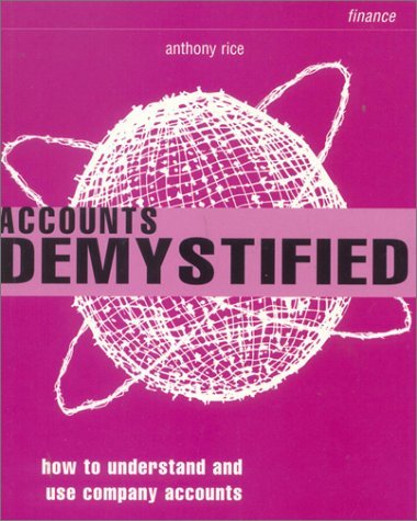Book cover of Accounts Demystified: How To Understand And Use Company Accounts by Anthony Rice