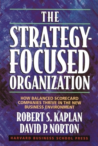 Book cover of The Strategy-Focused Organization: How Balanced Scorecard Companies Thrive In The New Business Environment by Robert S. Kaplan, David P. Norton